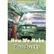 Oxford Read and Discover Level 3 - How We Make Products Oxford Read and Discover - L3 - How We Make Products