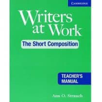 Writers at Work - The Short Composition Teacher's Manual Writers at Work - The Short Composition Teacher's Manual
