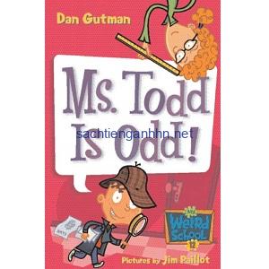 Ms. Todd Is Odd! - Dan Gutman My Weird School